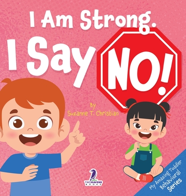 Coperta cărții 'I Am Strong. I Say No!: An Affirmation-Themed Toddler Book About Saying No (Ages 2-4) - Suzanne T. Christian'