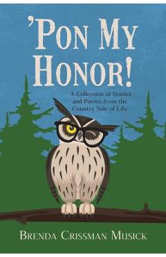 Coperta cărții ''Pon My Honor!: A Collection of Stories and Poems from the Country Side of Life - Brenda Crissman Musick'