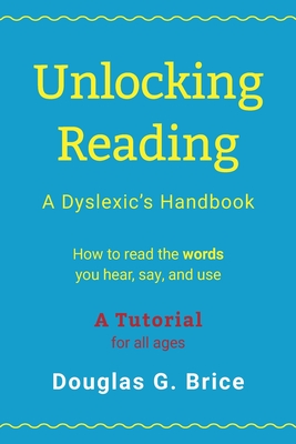 Coperta cărții 'Unlocking Reading: A Dyslexic's Handbook - Douglas G. Brice'