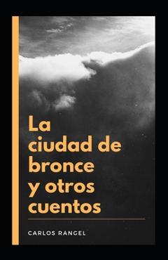 Coperta cărții 'La ciudad de bronce y otros cuentos - Carlos Rangel'