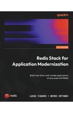 Coperta cărții 'Redis Stack for Application Modernization: Build real-time multi-model applications at any scale with Redis - Luigi'
