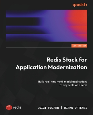 Coperta cărții 'Redis Stack for Application Modernization: Build real-time multi-model applications at any scale with Redis - Luigi'