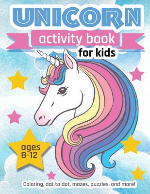 Coperta cărții 'Unicorn Activity Book For Kids Ages 8-12: 100 pages of Fun Educational Activities for Kids coloring, dot to dot, mazes,'