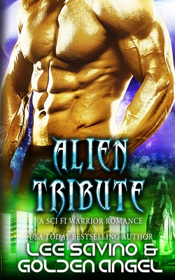 Coperta cărții 'Alien Tribute: A sci fi warrior romance - Lee Savino'