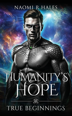 Humanity's Hope: True Beginnings - Naomi Hales