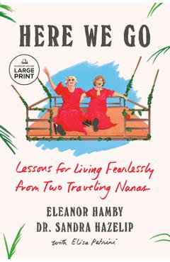 Poza produsului Here We Go: Lessons for Living Fearlessly from Two Traveling Nanas - Eleanor Hamby