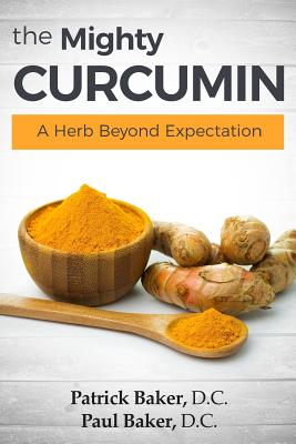 The Mighty Curcumin: A Herb Beyond Expectation - Paul Baker Dc