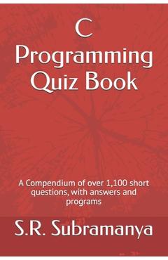 Coperta cărții 'C Programming Quiz Book: A Compendium of over 1,100 short questions, with answers and programs - S. R. Subramanya'