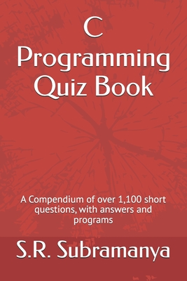 Coperta cărții 'C Programming Quiz Book: A Compendium of over 1,100 short questions, with answers and programs - S. R. Subramanya'