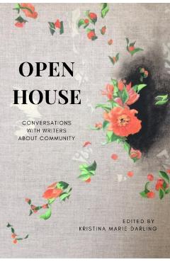 Open House: Conversations with Writers about Community - Kristina Marie Darling