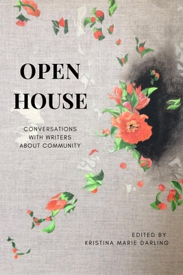 Open House: Conversations with Writers about Community - Kristina Marie Darling
