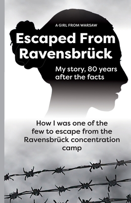 Coperta cărții 'Escaped From Ravensbrück: How I Was One Of The Few To Escape From The Ravensbrück Concentration Camp / My story, 80'