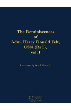Coperta cărții 'The Reminiscences of Adm. Harry Donald Felt, USN (Ret.), Vol. I: 1902-1992 - Harry Donald Felt'