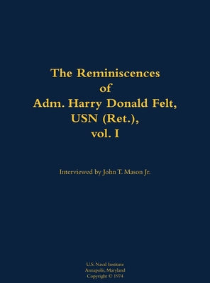 Coperta cărții 'The Reminiscences of Adm. Harry Donald Felt, USN (Ret.), Vol. I: 1902-1992 - Harry Donald Felt'