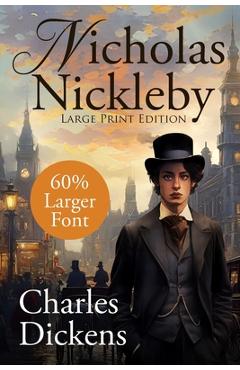 Coperta cărții 'Nicholas Nickleby (Large Print, Unabridged): Large Print, Annotated Extended Biography, Unabridged - Charles Dickens'