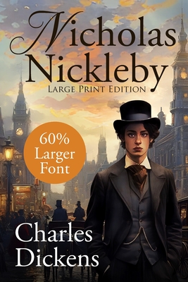 Nicholas Nickleby (Large Print, Unabridged): Large Print, Annotated Extended Biography, Unabridged - Charles Dickens
