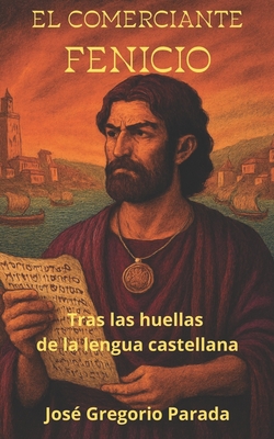 El Comerciante Fenicio: Tras las huellas de la lengua castellana - Jose Gregorio Parada