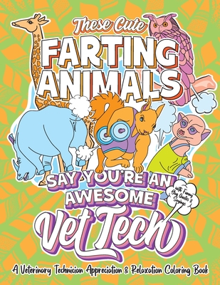 These Cute Farting Animals Say You're An Awesome Vet Tech - A Veterinary Technician Appreciation & Relaxation Coloring Book: A Funny Encouragement & T - Swapchops Waves
