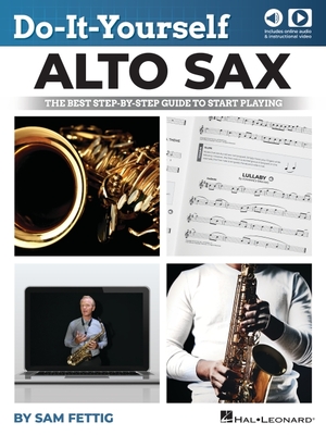 Coperta cărții 'Do-It-Yourself Alto Sax: The Best Step-By-Step Guide to Start Playing by Sam Fettig with Online Audio and Video - Sam'