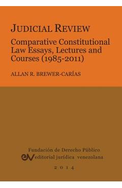 Coperta cărții 'Judicial Review. Comparative Constitutional Law Essays, Lectures and Courses (1985-2011) - Allan R. Brewer-carias'