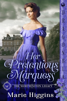 Her Pretentious Marquess: A Regency Historical Romance - Marie Higgins