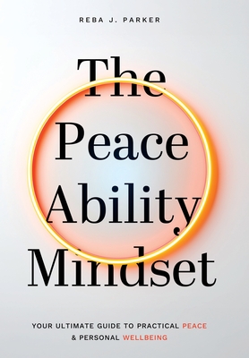 Coperta cărții 'The Peaceability Mindset: Your Ultimate Guide to Practical Peace & Personal Wellbeing - Reba J. Parker'