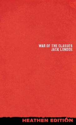 War of the Classes (Heathen Edition) - Jack London