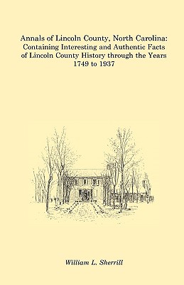 Coperta cărții 'Annals of Lincoln County, North Carolina: Containing Interesting and Authentic Facts of Lincoln County History Through'