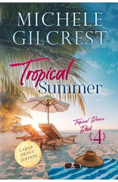 Coperta cărții 'Tropical Summer LARGE PRINT (Tropical Breeze Book 4) - Michele Gilcrest'