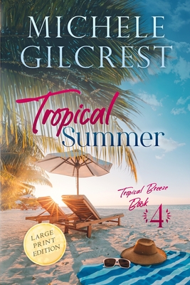 Coperta cărții 'Tropical Summer LARGE PRINT (Tropical Breeze Book 4) - Michele Gilcrest'