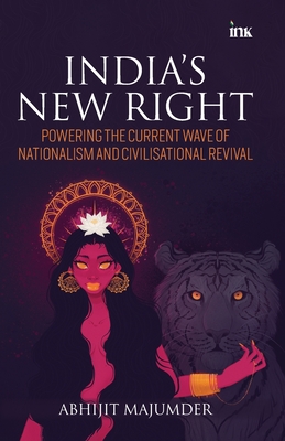 Coperta cărții 'India's New Right: Powering the Current Wave of Nationalism and Civilisational Revival - Abhijit Majumder'