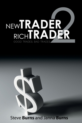 New Trader, Rich Trader 2: Good Trades, Bad Trades - Steve Burns
