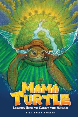 Coperta cărții 'Mama Turtle Learns How to Carry the World - Lisa Tazza Friesen'