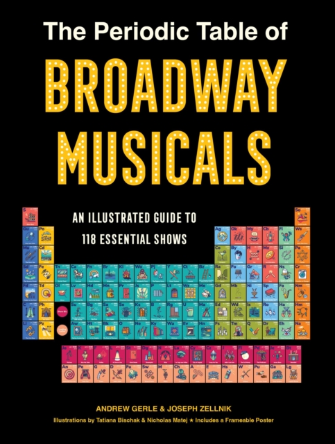 The Periodic Table of Broadway Musicals: An Illustrated Guide to 118 Essential Shows - Andrew Gerle