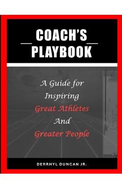 Coperta cărții 'Coach's Playbook: A Guide for Inspiring Great Athletes and Greater People - Stephanie A. Wilson-duncan'