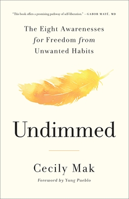 Coperta cărții 'Undimmed: The Eight Awarenesses for Freedom from Unwanted Habits - Cecily Mak'