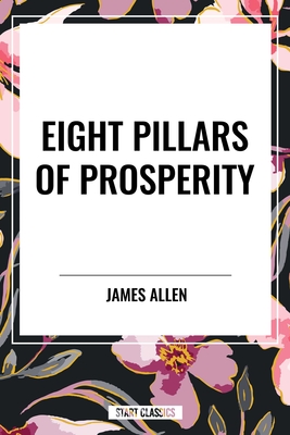 Eight Pillars of Prosperity - James Allen
