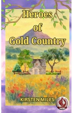 Coperta cărții 'Heroes of Gold Country - Kirsten Miles'
