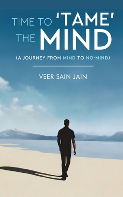 Coperta cărții 'Time To 'Tame' The Mind - A Journey From Mind to No-Mind - Veer Sain Jain'