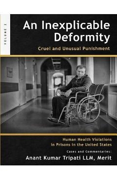 Poza produsului An Inexplicable Deformity: Cruel and Unusual Punishment - Merit Anant Kumar Tripati Llm