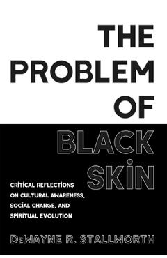 Coperta cărții 'The Problem of Black Skin - Dewayne R. Stallworth'