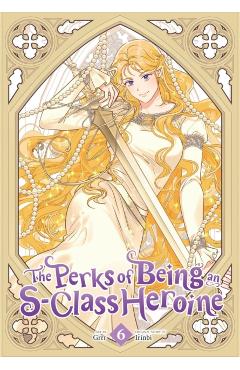 The Perks of Being an S-Class Heroine, Vol. 6 -