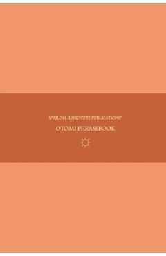 B'ajlom ii Nkotz'i'j Publications' Otomi Phrasebook: Ideal for Traveling to Northern Guanajuato, Eastern Michoacán, and Southeastern Tlaxcala in Centr - Sandra Chigüela