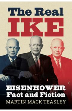 Poza produsului The Real Ike: Eisenhower Fact and Fiction - Martin Mack Teasley