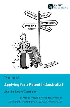 Poza produsului Thinking of...Applying for a Patent in Australia? Ask the Smart Questions - Matt Lohmeyer