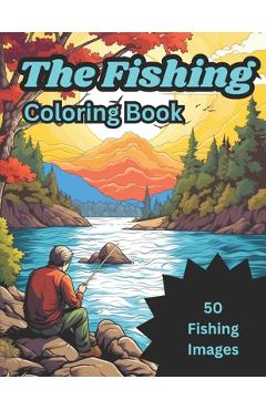 Coperta cărții 'The Fishing Coloring Book: 50 images of fish and fisherman for kids ages 4-8 6-12 - Matt Meppelink'