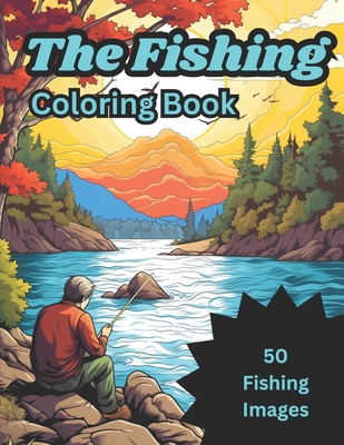 Coperta cărții 'The Fishing Coloring Book: 50 images of fish and fisherman for kids ages 4-8 6-12 - Matt Meppelink'