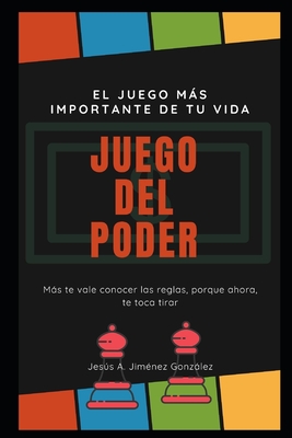 El Juego del Poder: El juego más importante de tu vida - Jesus Jimenez Lic