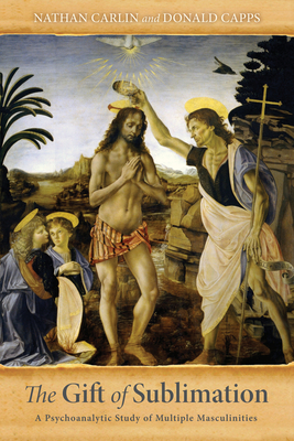 Coperta cărții 'The Gift of Sublimation: A Psychoanalytic Study of Multiple Masculinities - Nathan Carlin'