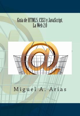 Coperta cărții 'Guía de HTML5, CSS3 y JavaScript. La Web 2.0 - Miguel A. Arias'